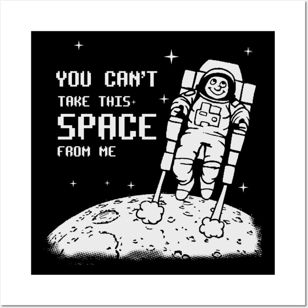 You Can't Take This SPACE From me Wall Art by eggtee_com